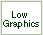 Low Graphics